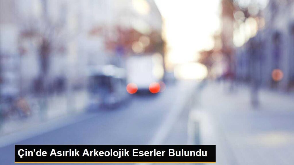 Çin’de Asırlık Arkeolojik Eserler Bulundu
