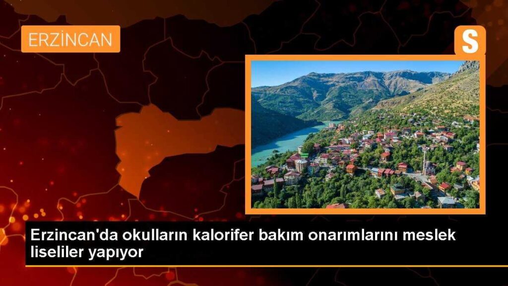 Erzincan’da okulların kalorifer bakım onarımlarını meslek liseliler yapıyor