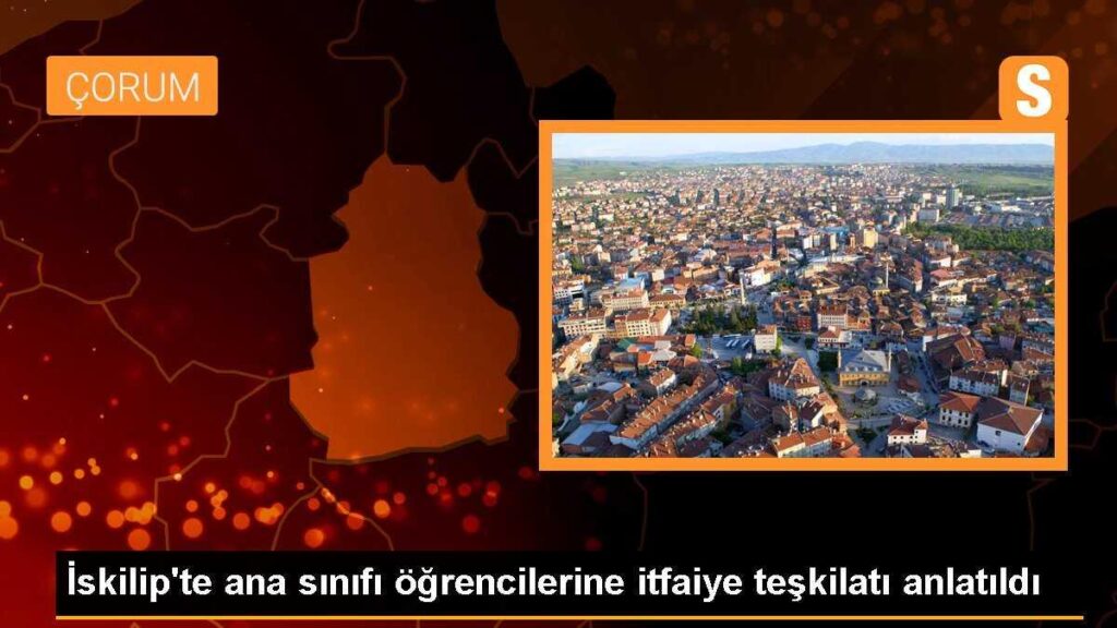 İskilip’te ana sınıfı öğrencilerine itfaiye teşkilatı anlatıldı