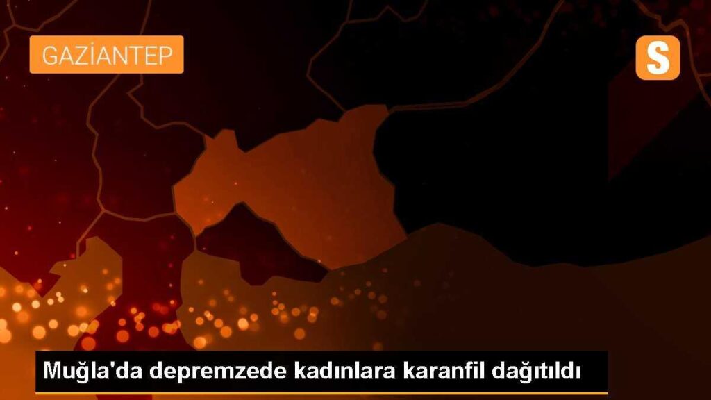 Muğla’da depremzede kadınlara karanfil dağıtıldı