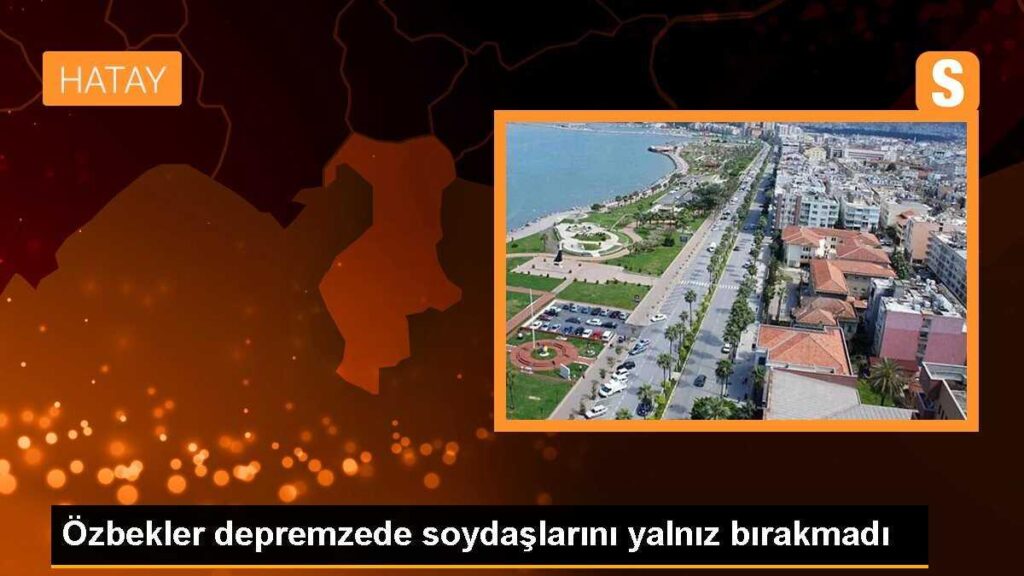 Özbekler depremzede soydaşlarını yalnız bırakmadı