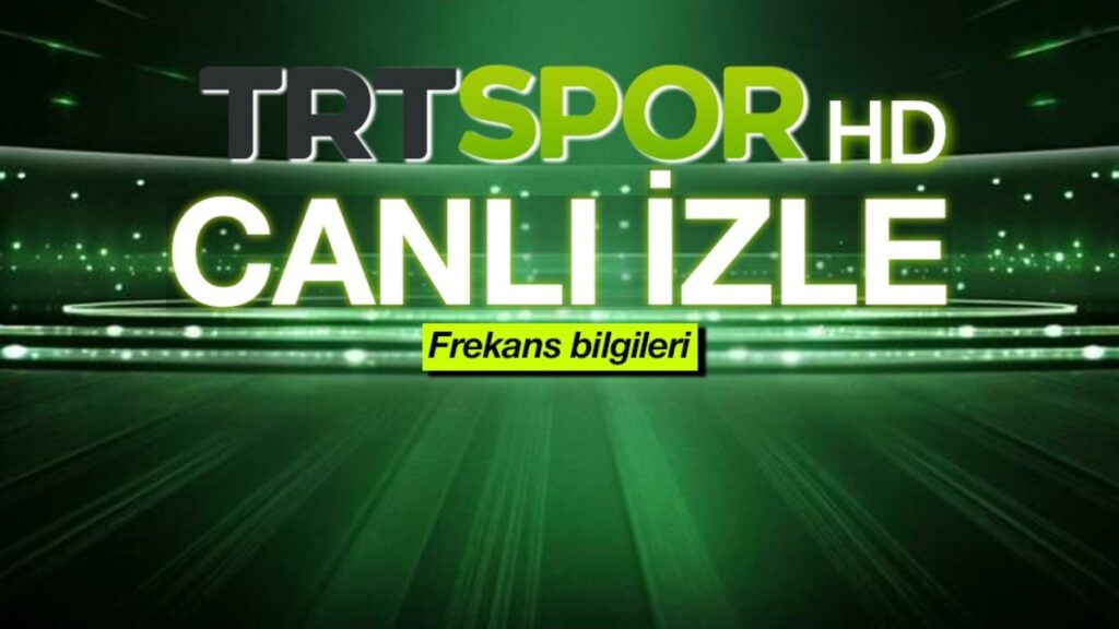 TRT SPOR HD CANLI İZLE | TFF 1. Lig, UEFA Şampiyonlar, Avrupa, Konferans Ligi maçları şifresiz izle (TRT Spor frekans bilgileri)